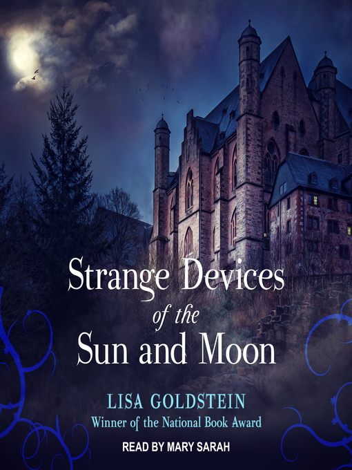 Title details for Strange Devices of the Sun and Moon by Lisa Goldstein - Wait list